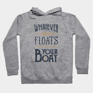 Funny Quote - Whatever Floats Your Boat Hoodie